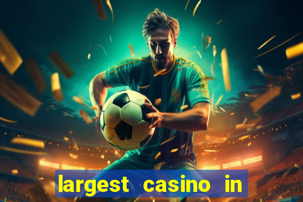 largest casino in the world