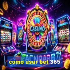 como usar bet 365