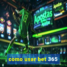 como usar bet 365