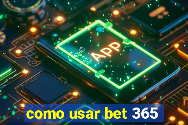 como usar bet 365