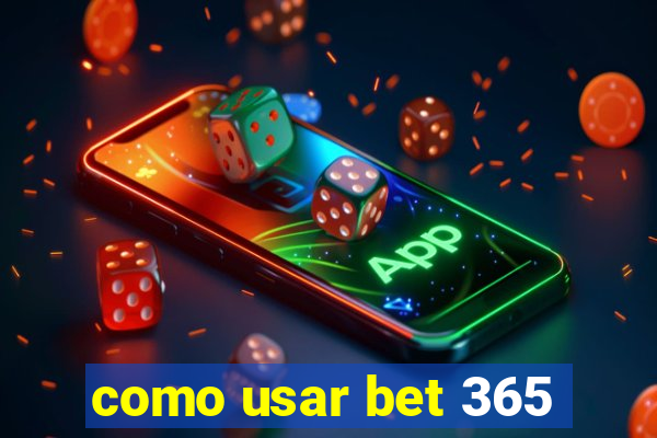 como usar bet 365