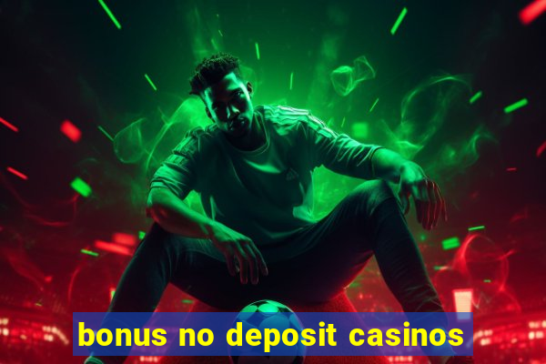 bonus no deposit casinos