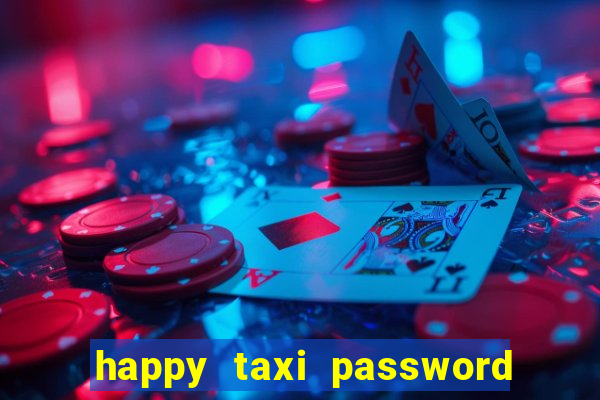 happy taxi password road 96