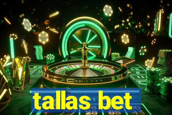 tallas bet