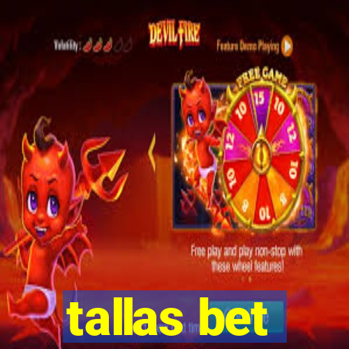 tallas bet