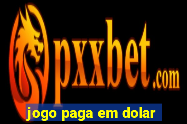 jogo paga em dolar