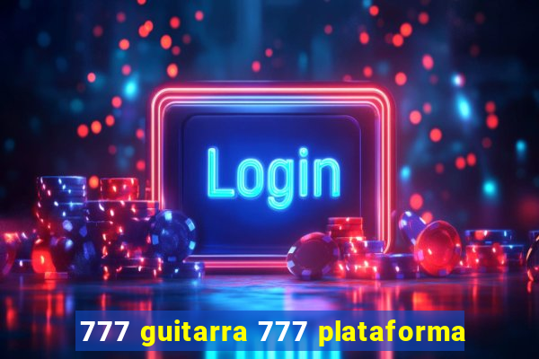 777 guitarra 777 plataforma