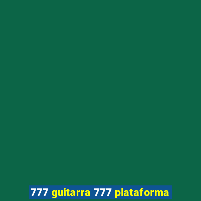 777 guitarra 777 plataforma