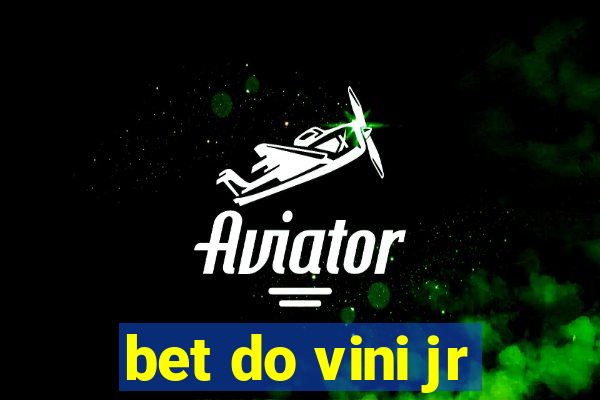 bet do vini jr