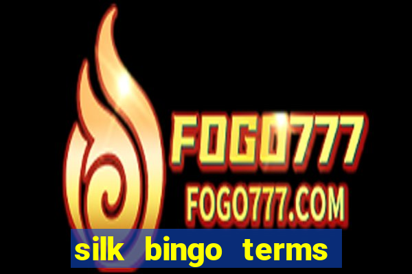 silk bingo terms and conditions