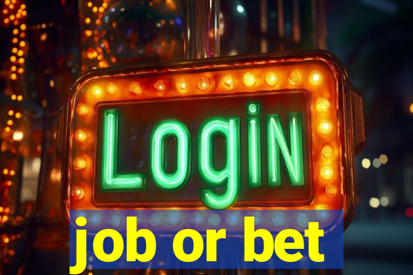 job or bet