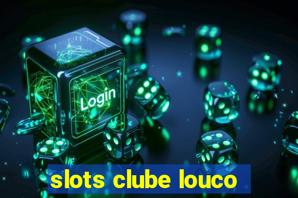 slots clube louco