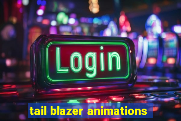 tail blazer animations