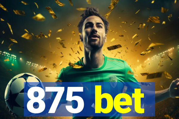 875 bet