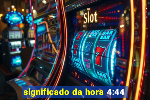 significado da hora 4:44