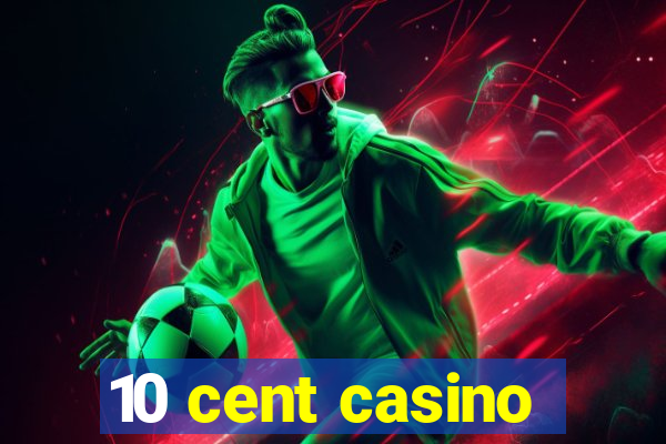 10 cent casino