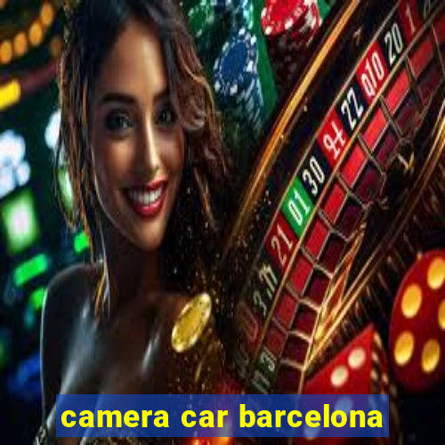 camera car barcelona