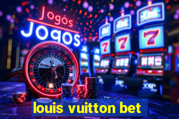 louis vuitton bet