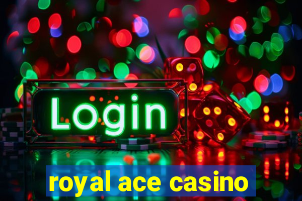 royal ace casino