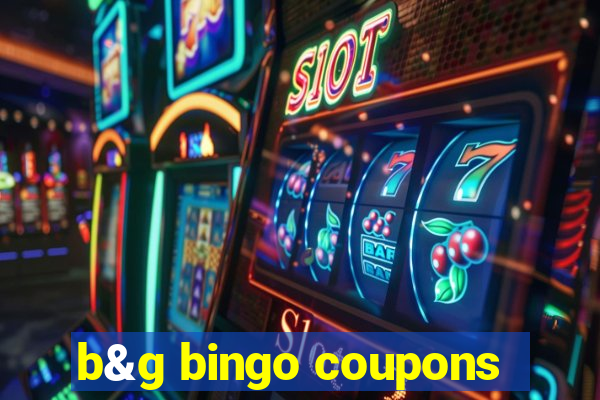 b&g bingo coupons