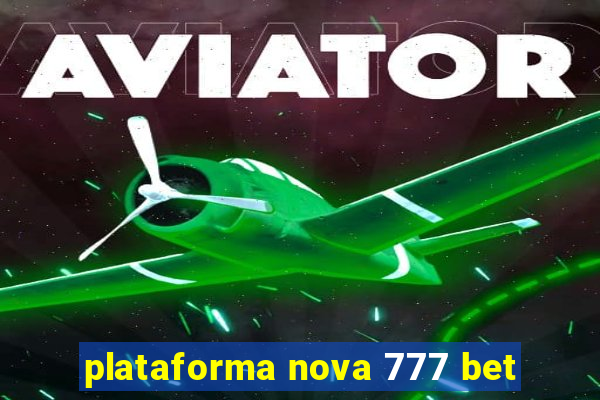 plataforma nova 777 bet