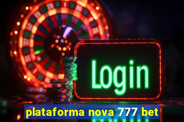 plataforma nova 777 bet