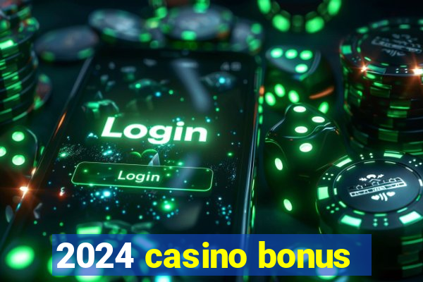 2024 casino bonus