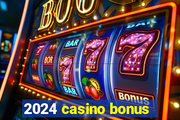 2024 casino bonus