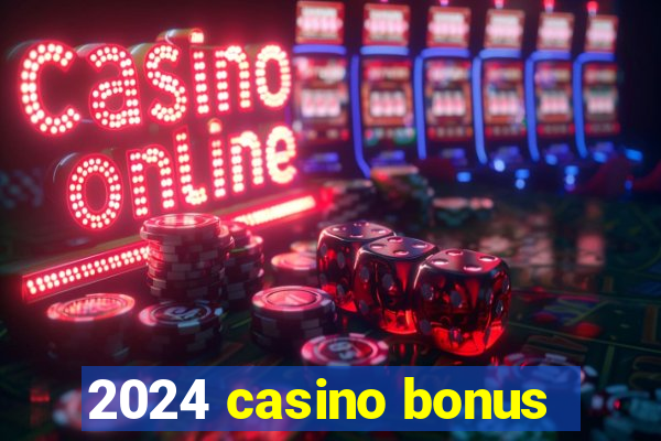 2024 casino bonus