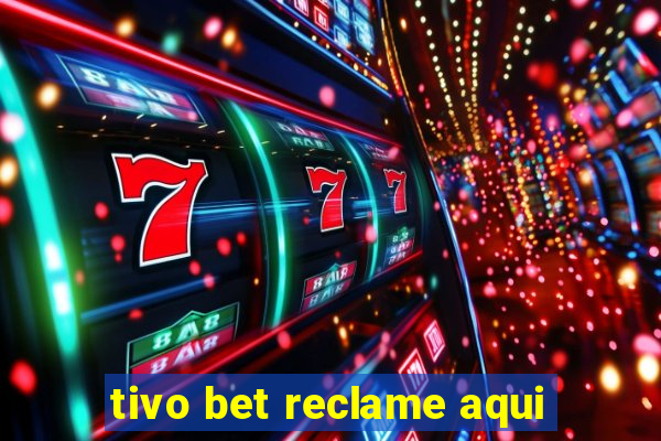 tivo bet reclame aqui