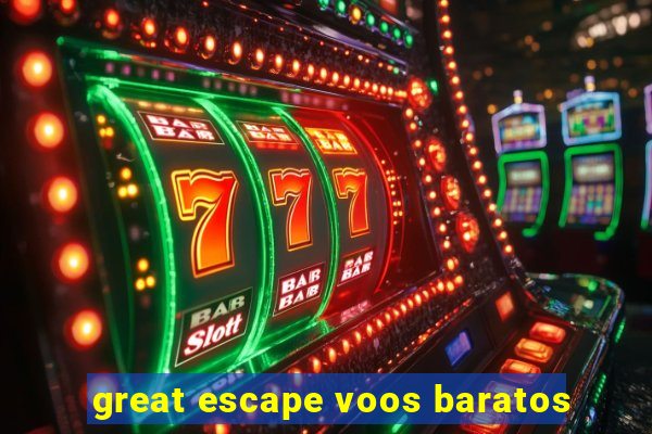 great escape voos baratos