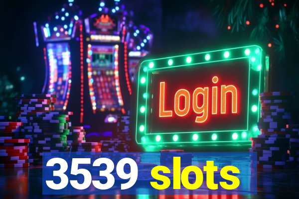 3539 slots