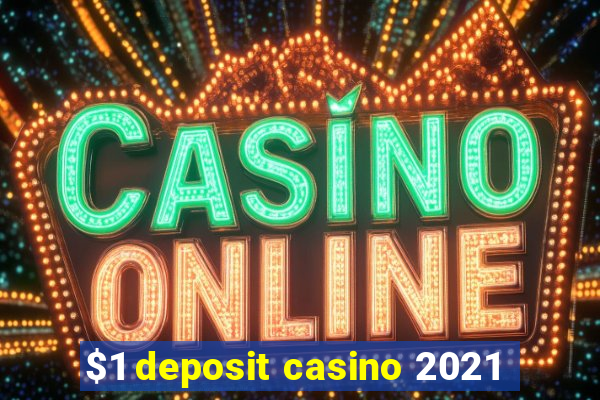 $1 deposit casino 2021