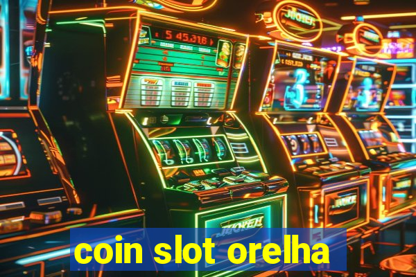 coin slot orelha