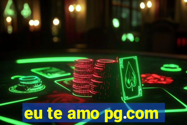 eu te amo pg.com