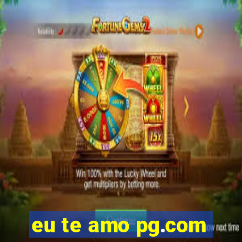 eu te amo pg.com