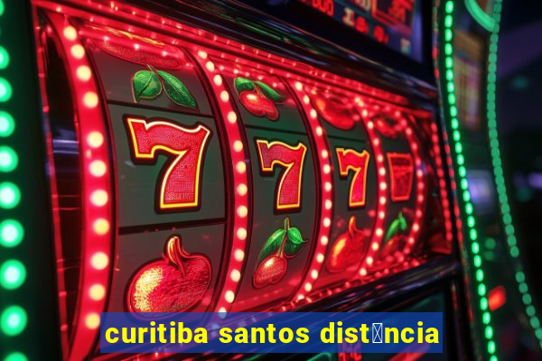 curitiba santos dist芒ncia