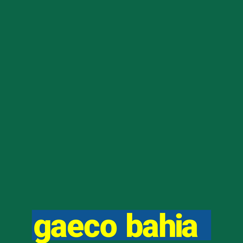 gaeco bahia