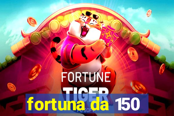 fortuna da 150