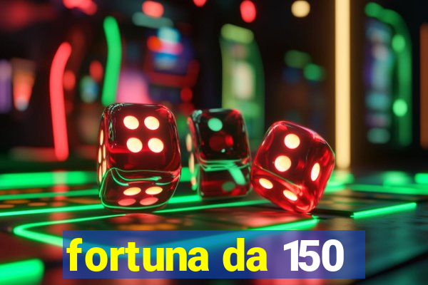 fortuna da 150