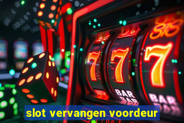 slot vervangen voordeur