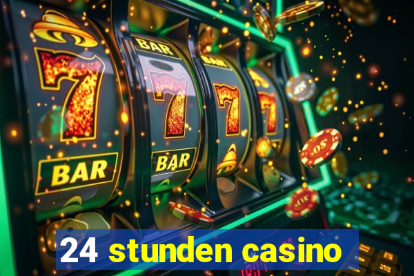 24 stunden casino