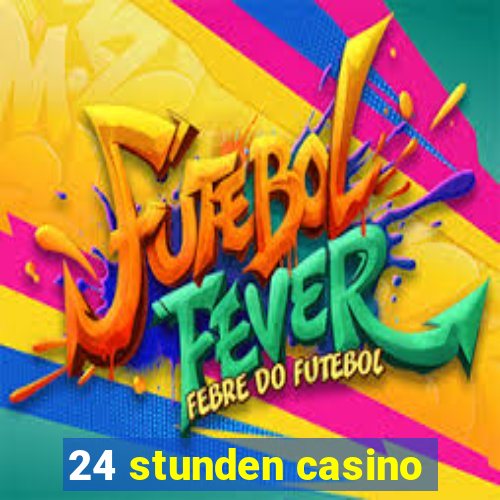 24 stunden casino