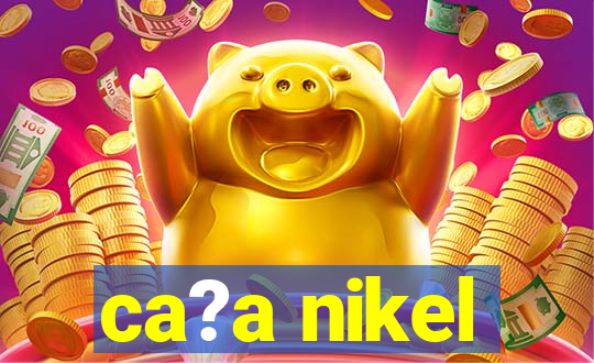 ca?a nikel