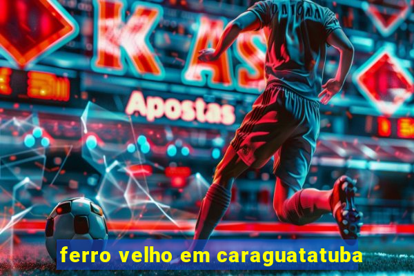 ferro velho em caraguatatuba