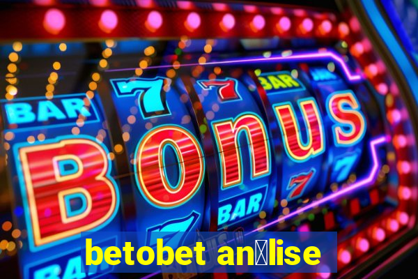 betobet an谩lise