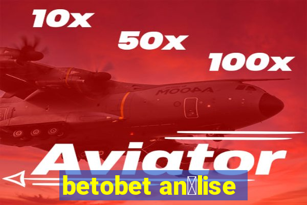 betobet an谩lise