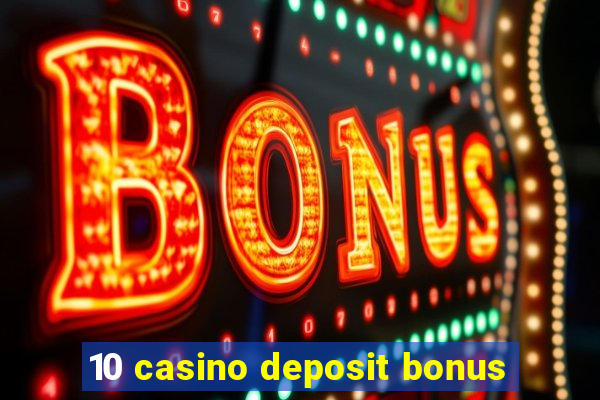 10 casino deposit bonus