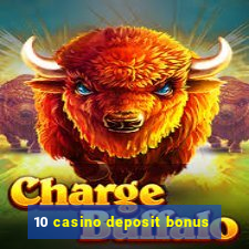 10 casino deposit bonus