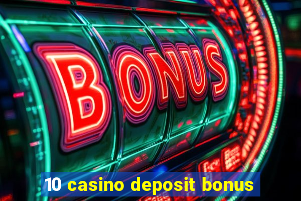 10 casino deposit bonus